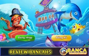 Review BancaH5 - Cách tải BancaH5 APK/IOS và Android mới nhất
